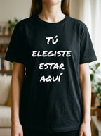 Tú Elegiste Estar Aquí Spanish Spiritual T-Shirt Latino Heritage Ancestral Soul Shirt