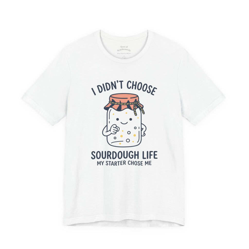 My Starter Chose Me Shirt - Funny Sourdough Baker Gift T-Shirt