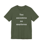 Tus Ancestros No Murieron Shirt | Latino Heritage Spiritual Tee | Ancestor Pride | Día de Muertos | Gift for Latinos