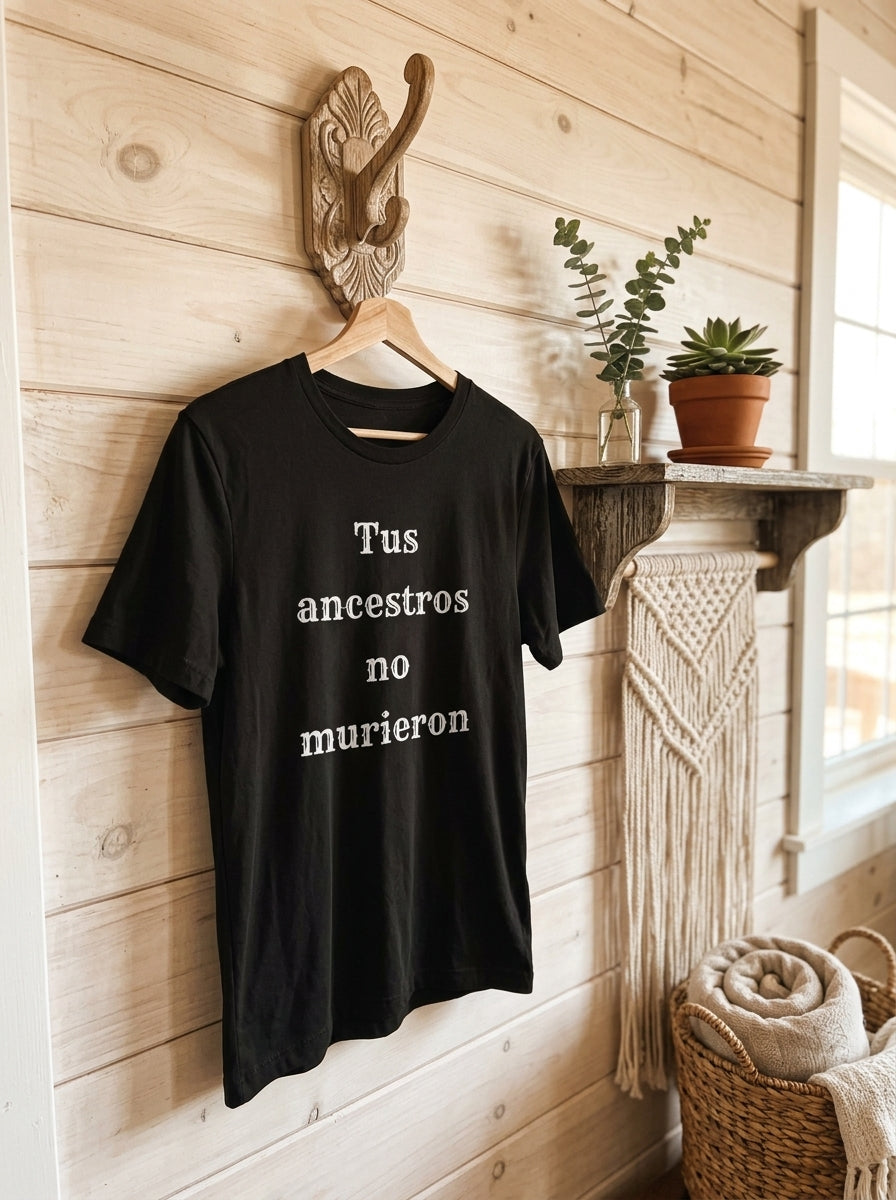 Tus Ancestros No Murieron Shirt | Latino Heritage Spiritual Tee | Ancestor Pride | Día de Muertos | Gift for Latinos