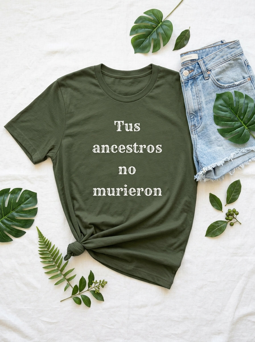Tus Ancestros No Murieron Shirt | Latino Heritage Spiritual Tee | Ancestor Pride | Día de Muertos | Gift for Latinos