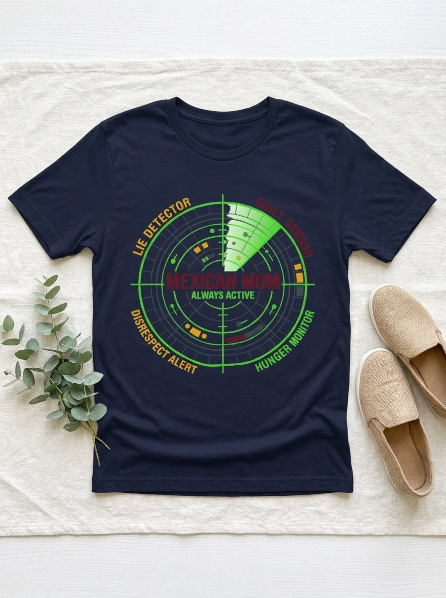 Mexican Mom Radar System Shirt - Funny Latino Mother Humor Tee