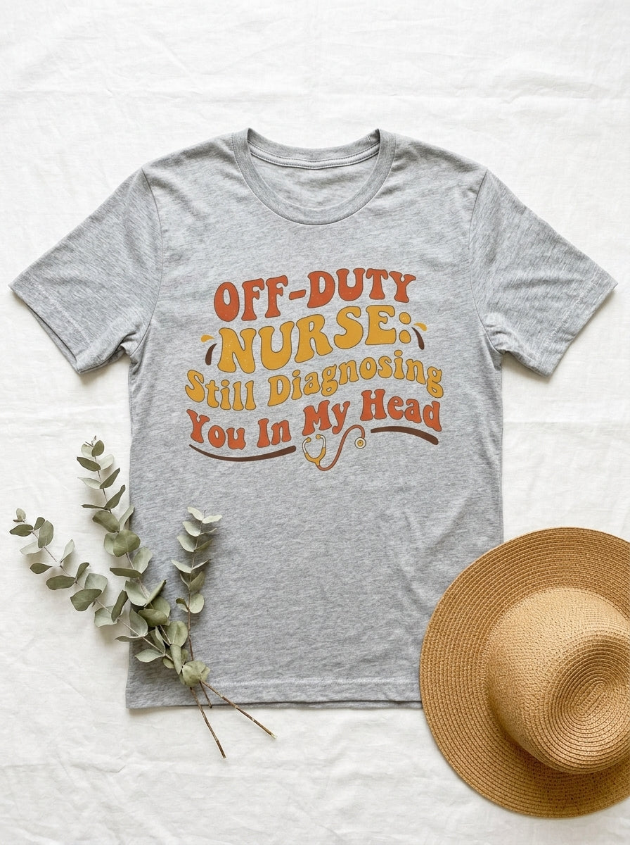 Off Duty Nurse Shirt - Still Diagnosing You Funny RN Gift Retro Graphic Tee