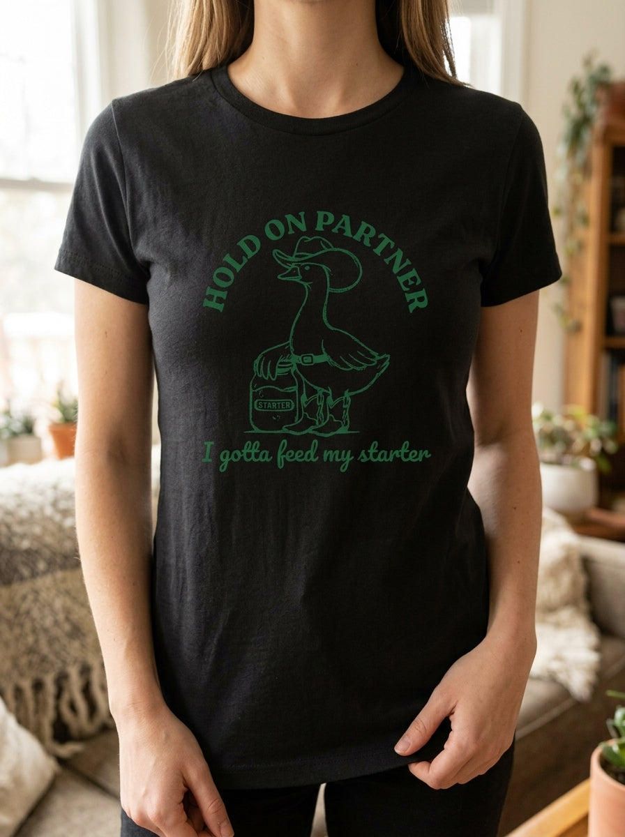 Women's Sourdough Starter Funny T-Shirt Hold On Partner Goose