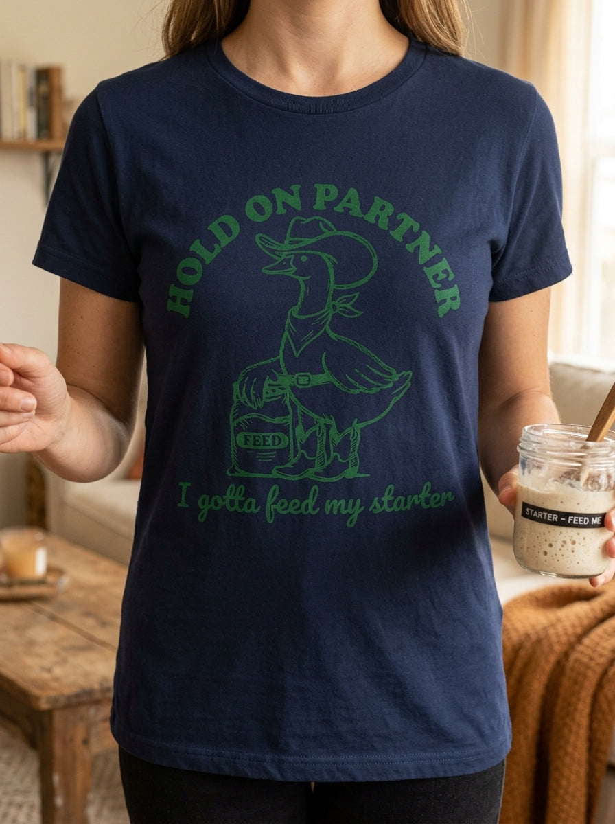 Women's Sourdough Starter Funny T-Shirt Hold On Partner Goose