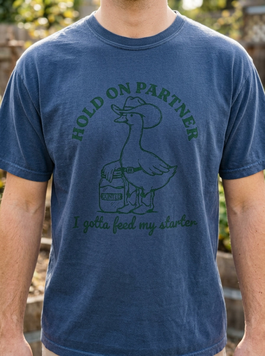 Sourdough Starter Funny T-Shirt Hold On Partner Goose