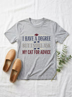 I Ask My Cat For Advice Shirt - Funny Educated Cat Lover Graduate Tee