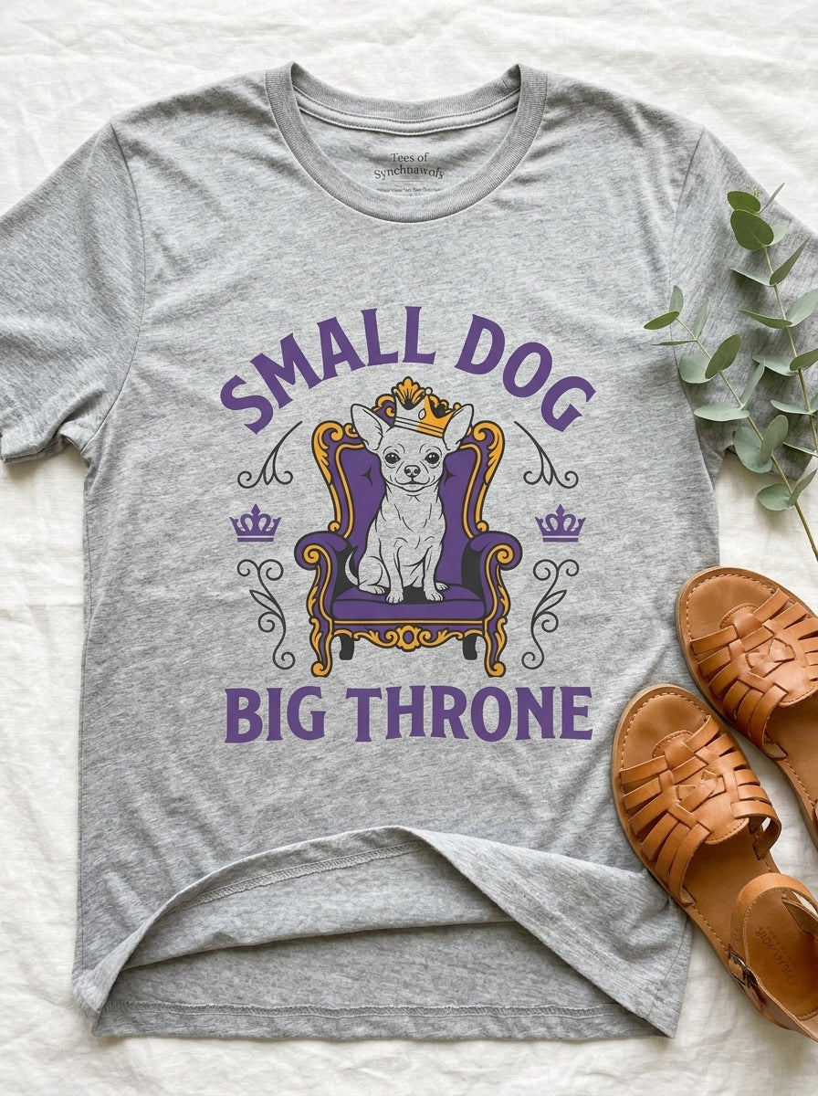 Small Dog Big Throne Chihuahua Shirt - Funny Royal Chi Graphic Tee
