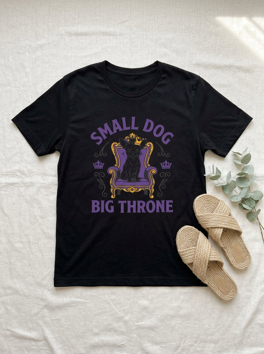 Small Dog Big Throne Chihuahua Shirt - Funny Royal Chi Graphic Tee