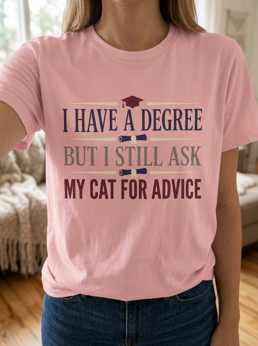 I Ask My Cat For Advice Shirt - Funny Educated Cat Lover Graduate Tee