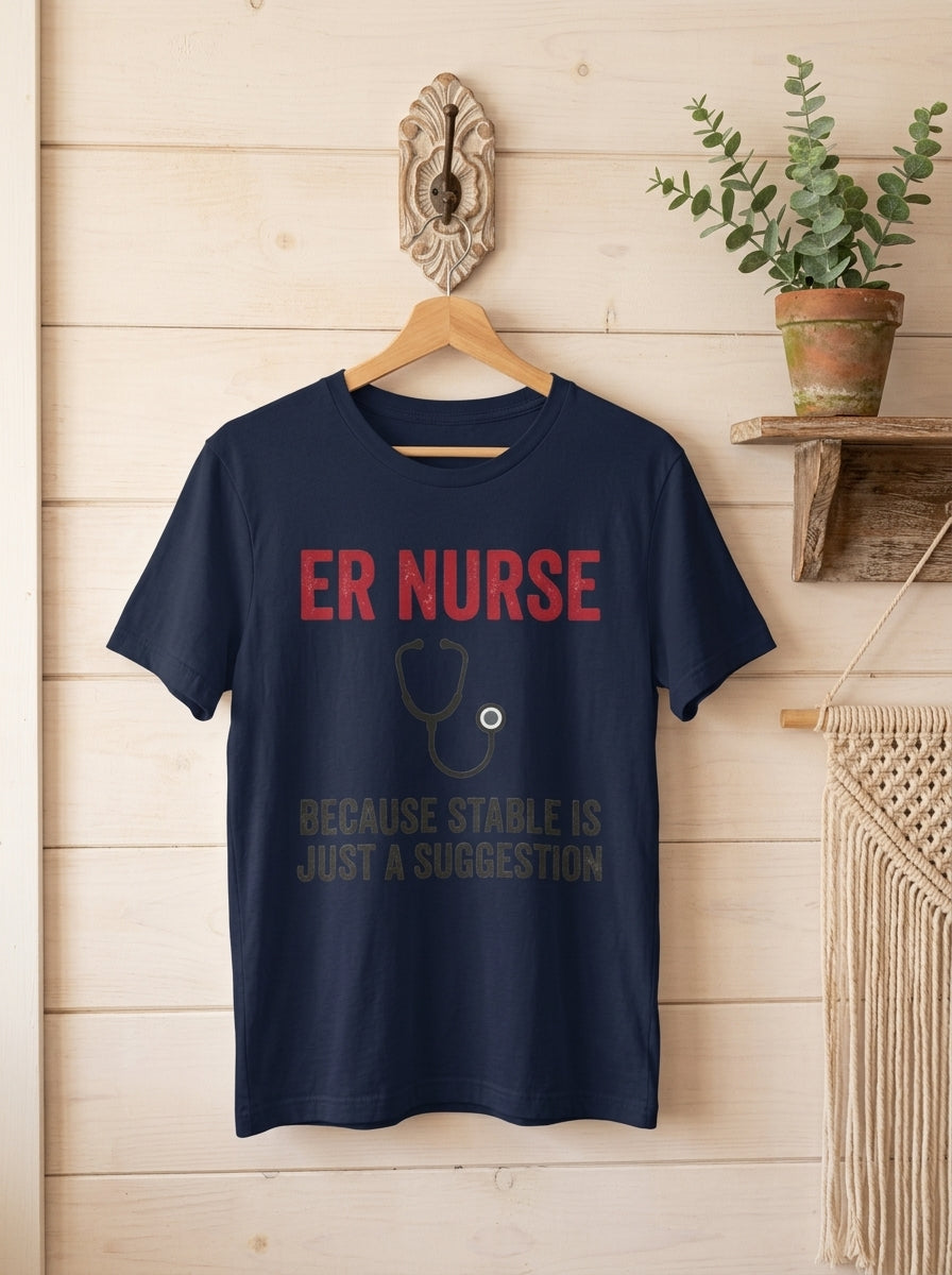 ER Nurse Stable Suggestion Shirt - Emergency Room RN - Funny Nurse Tee