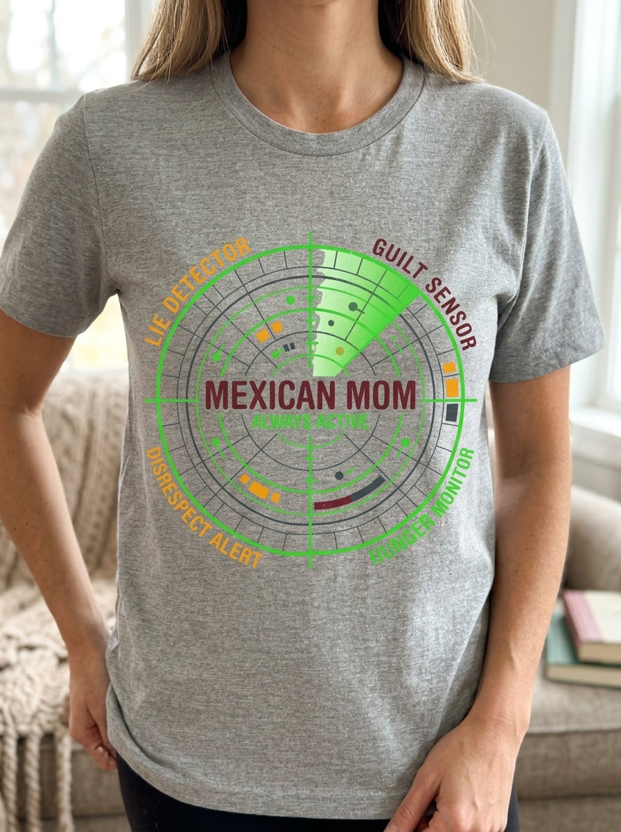 Mexican Mom Radar System Shirt - Funny Latino Mother Humor Tee