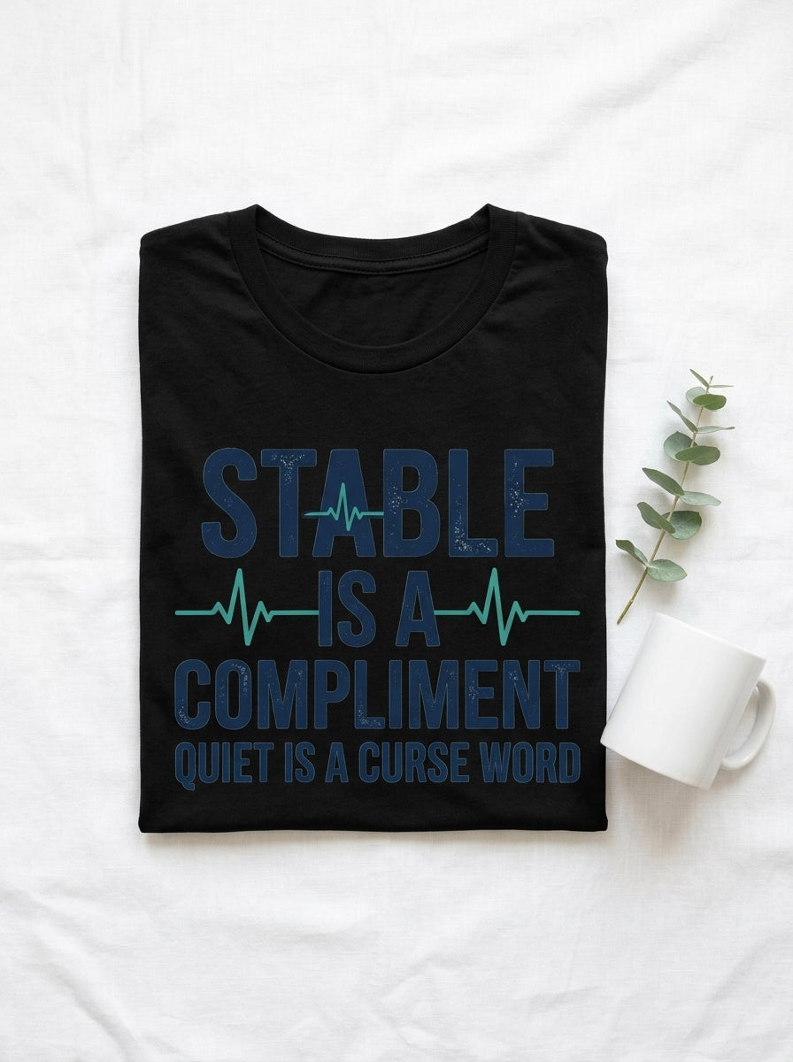 Nurse Humor Shirt - Stable Is A Compliment Funny Medical Professional Tee