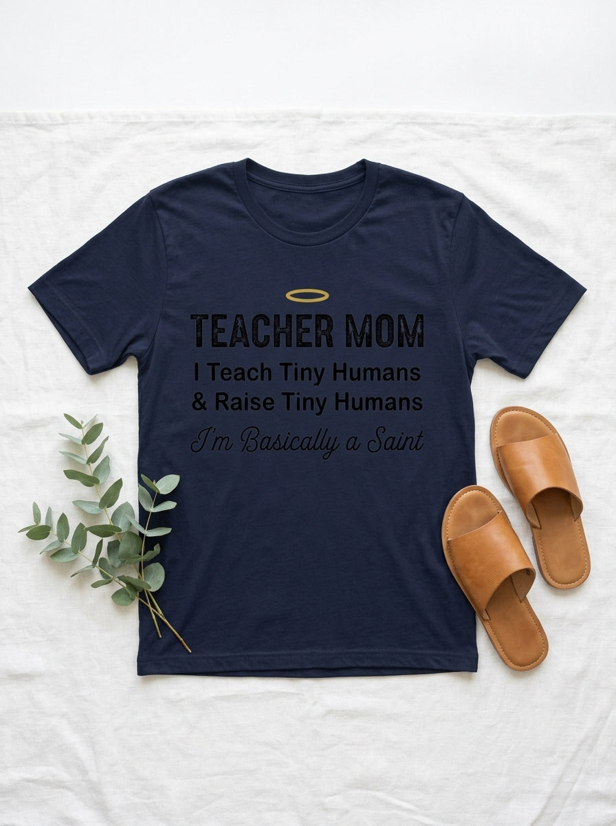 Teacher Mom T-Shirt Basically a Saint - Funny Mother's Day Gift for Educators