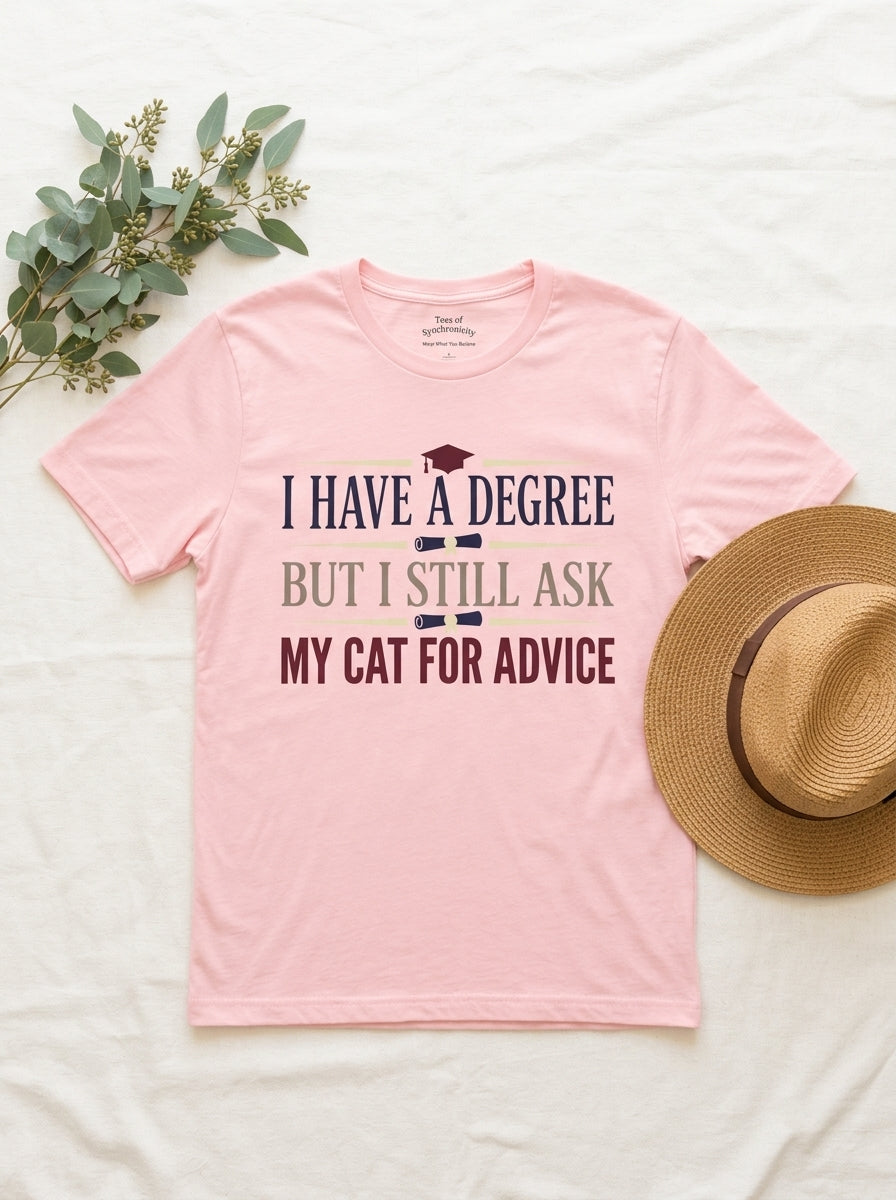 I Ask My Cat For Advice Shirt - Funny Educated Cat Lover Graduate Tee