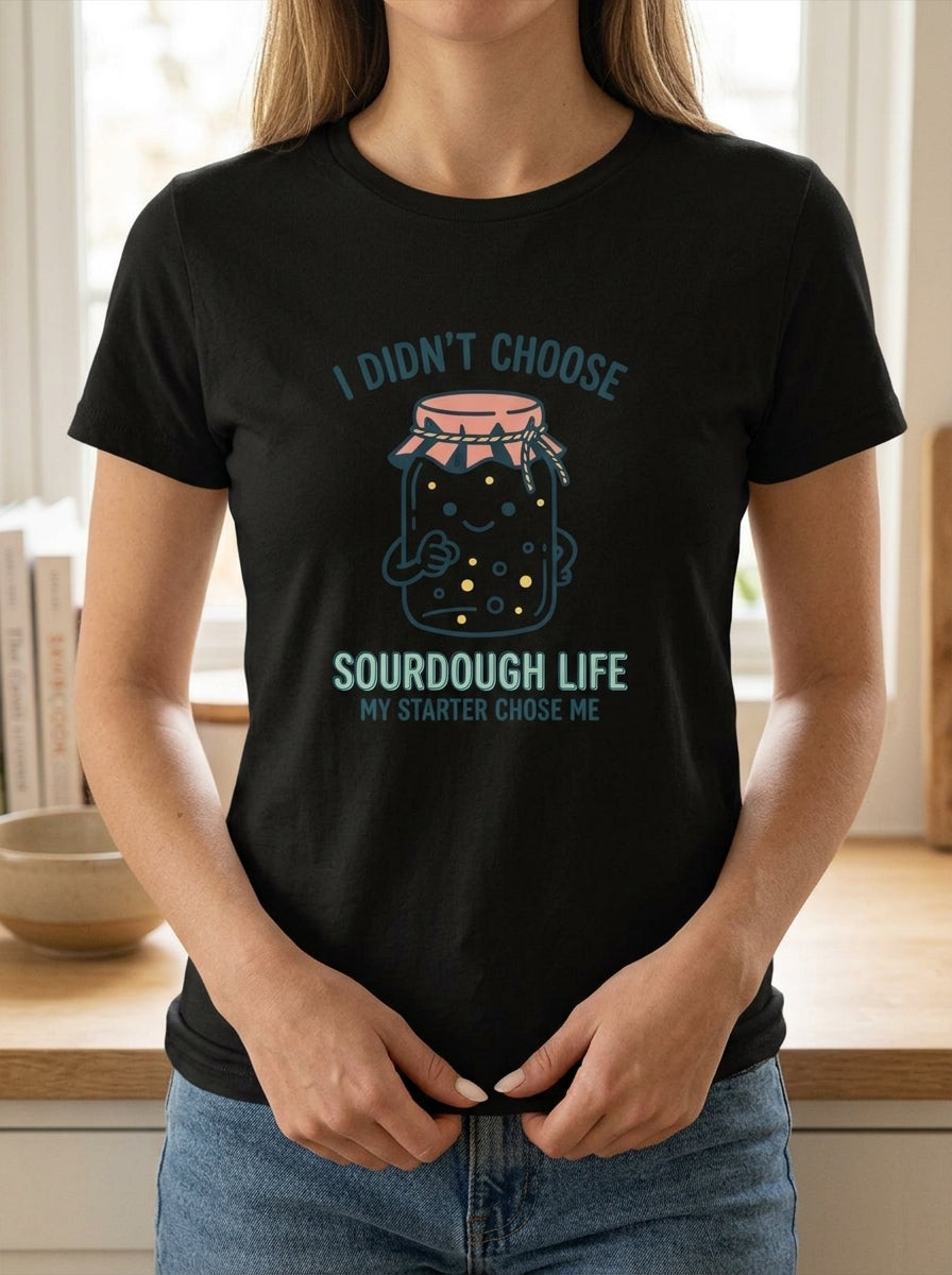 Women's My Starter Chose Me Shirt - Funny Sourdough Baker Gift T-Shirt