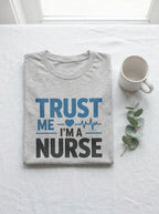 Trust Me I'm A Nurse Shirt Funny RN Gift Nursing Professional Tee
