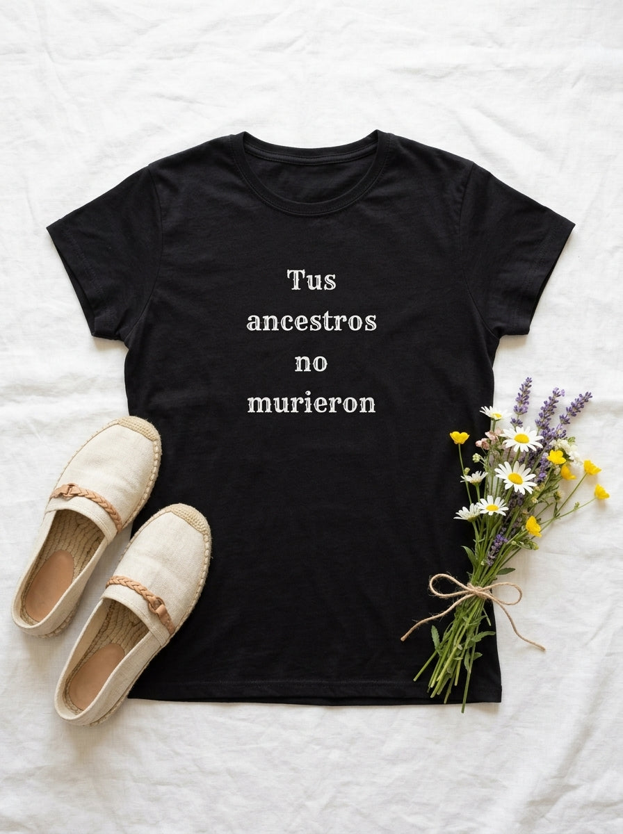 Women's Tus Ancestros No Murieron Shirt | Latino Heritage Spiritual Tee | Ancestor Pride | Día de Muertos | Gift for Latinos