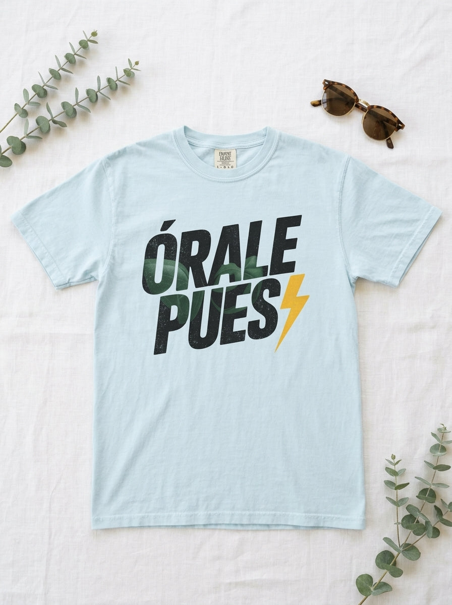 Órale Pues T-Shirt - Mexican Slang Tee - Bold Typography Design