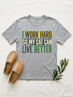I Work Hard So My Cat Can Live Better Shirt - Funny Cat Parent Tee
