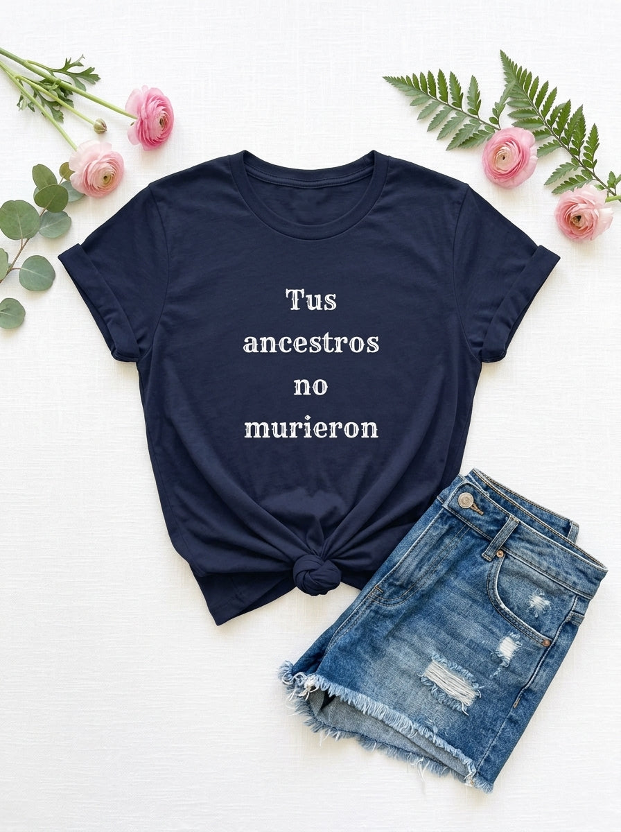 Women's Tus Ancestros No Murieron Shirt | Latino Heritage Spiritual Tee | Ancestor Pride | Día de Muertos | Gift for Latinos