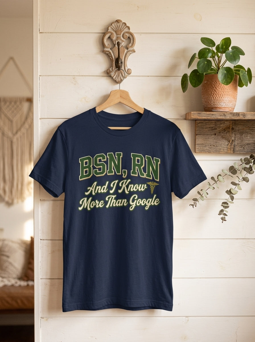 BSN RN Shirt - I Know More Than Google - Nurse Credential Pride Gift