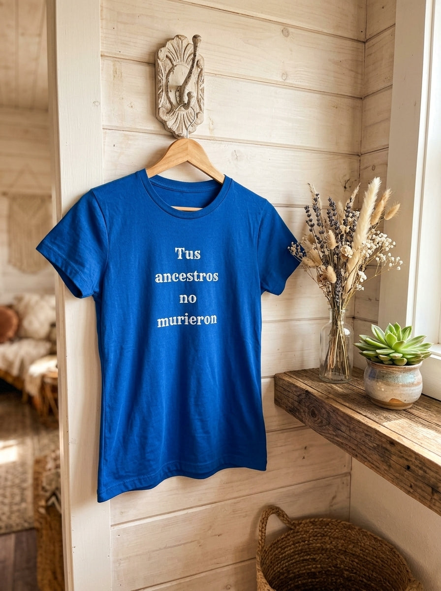 Women's Tus Ancestros No Murieron Shirt | Latino Heritage Spiritual Tee | Ancestor Pride | Día de Muertos | Gift for Latinos