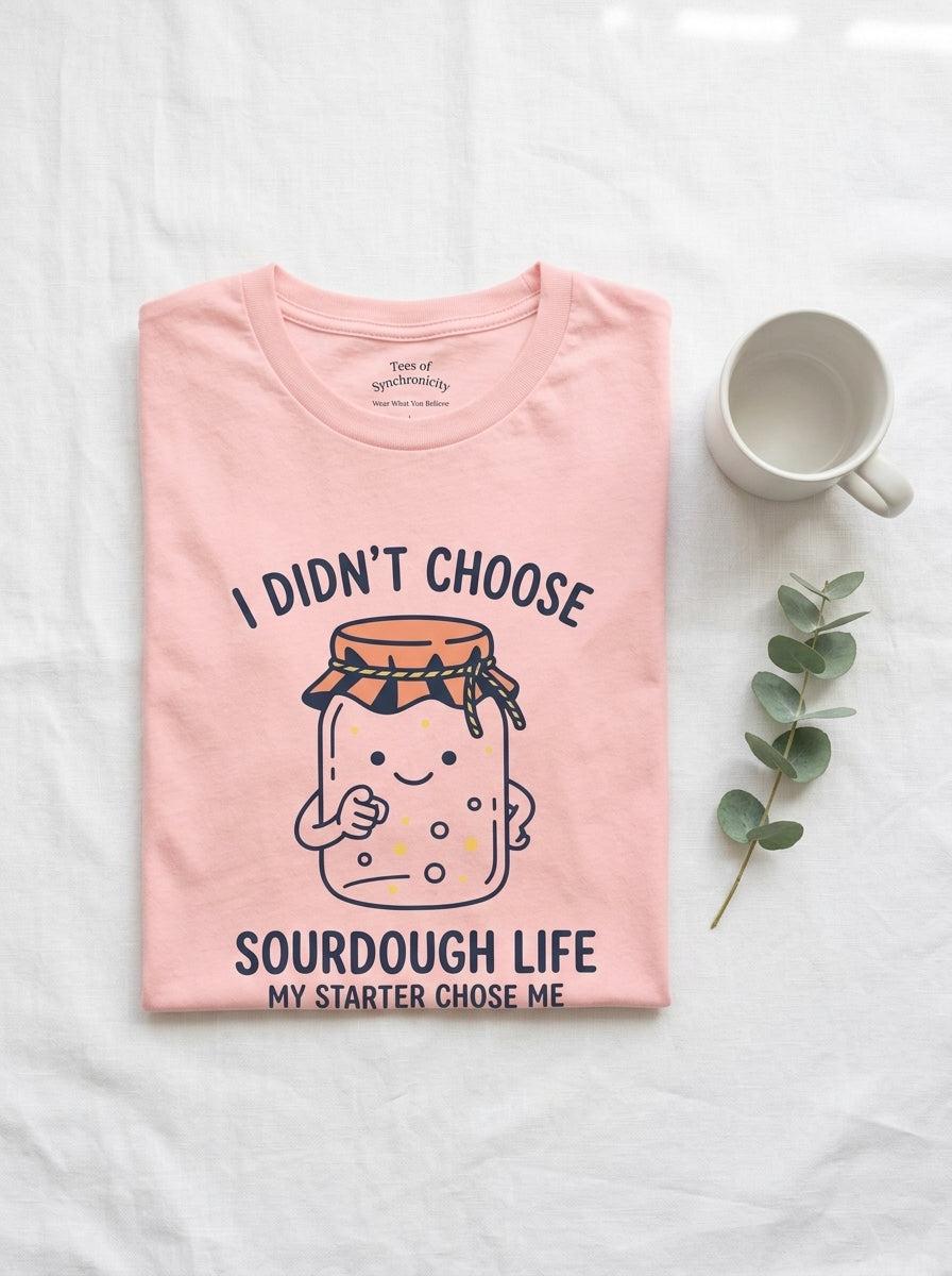 My Starter Chose Me Shirt - Funny Sourdough Baker Gift T-Shirt