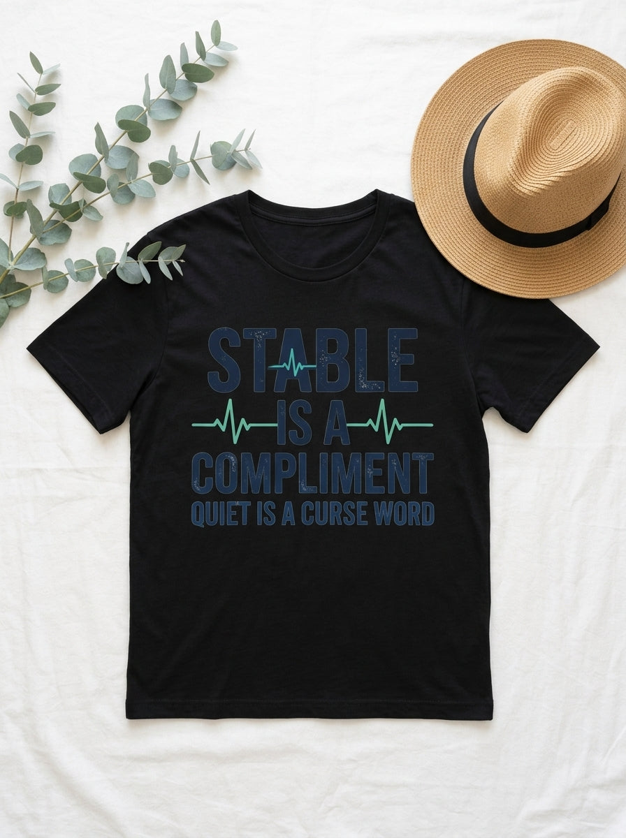 Nurse Humor Shirt - Stable Is A Compliment Funny Medical Professional Tee