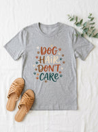 Dog Hair Don't Care Shirt - Funny Dog Mom Tee for Proud Pet Parents