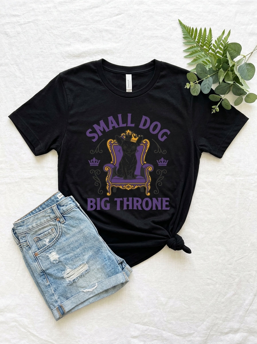 Small Dog Big Throne Chihuahua Shirt - Funny Royal Chi Graphic Tee