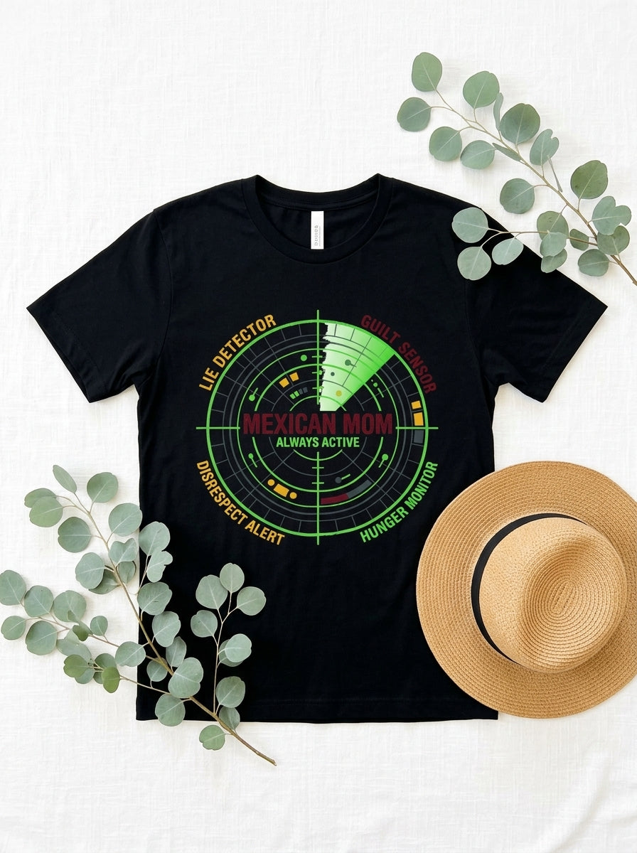 Mexican Mom Radar System Shirt - Funny Latino Mother Humor Tee