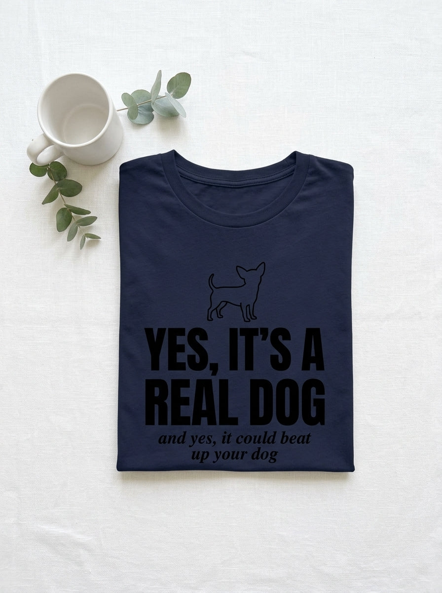 Yes It's a Real Dog Chihuahua Shirt - Funny Defensive Owner Tee
