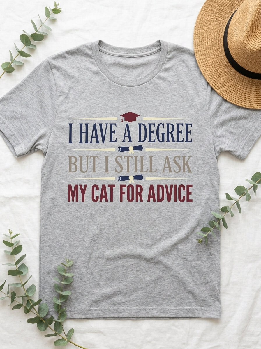 I Ask My Cat For Advice Shirt - Funny Educated Cat Lover Graduate Tee