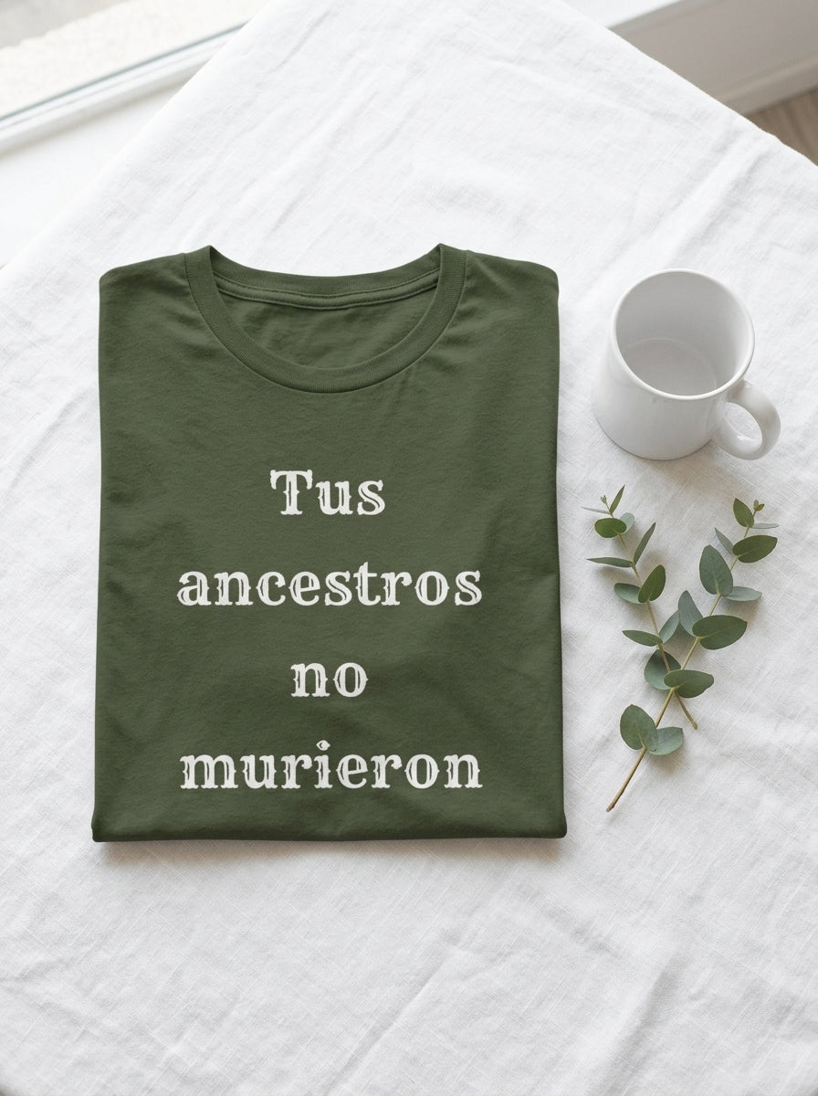 Tus Ancestros No Murieron Shirt | Latino Heritage Spiritual Tee | Ancestor Pride | Día de Muertos | Gift for Latinos