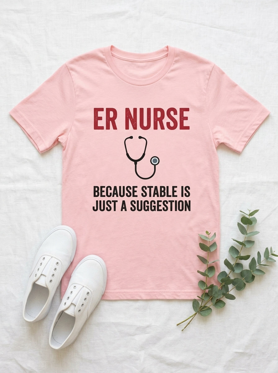 ER Nurse Stable Suggestion Shirt - Emergency Room RN - Funny Nurse Tee