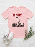 ER Nurse Stable Suggestion Shirt - Emergency Room RN - Funny Nurse Tee
