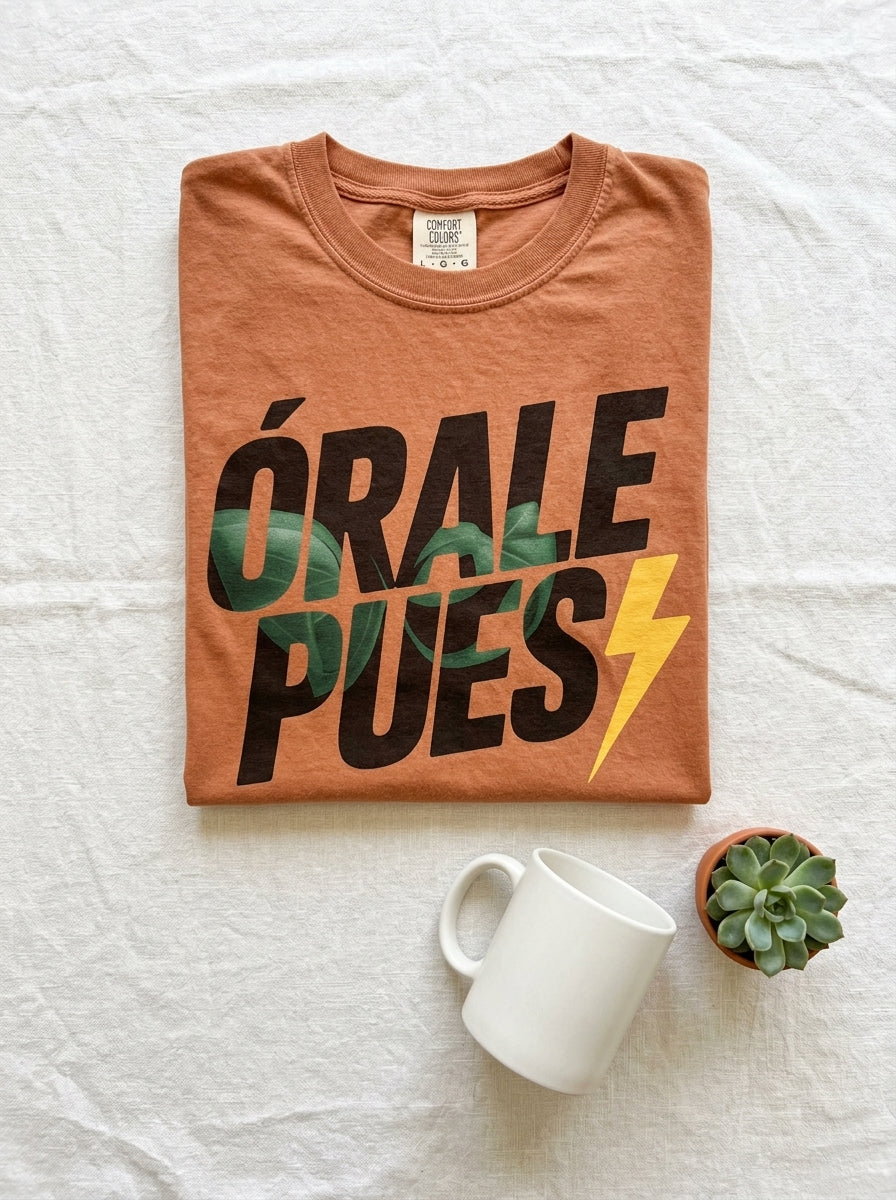 Órale Pues T-Shirt - Mexican Slang Tee - Bold Typography Design