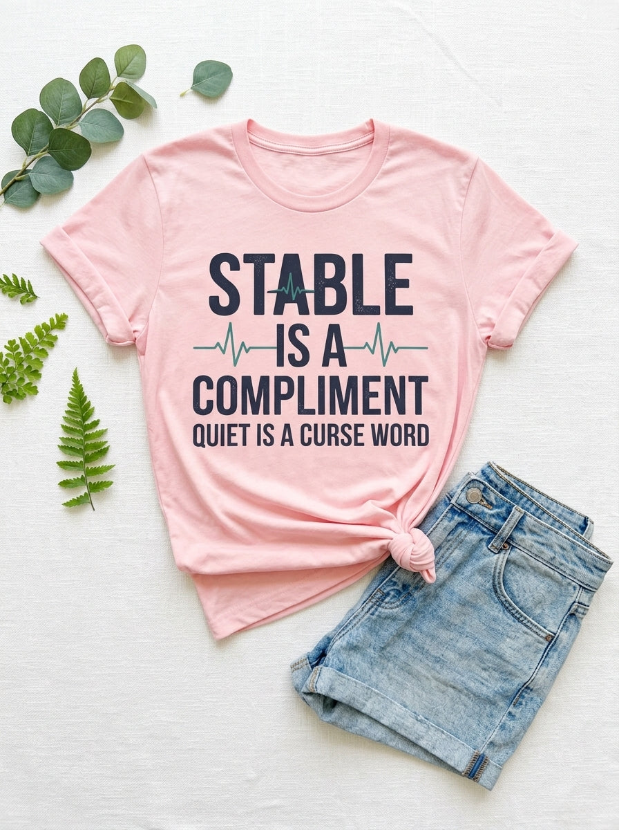 Nurse Humor Shirt - Stable Is A Compliment Funny Medical Professional Tee