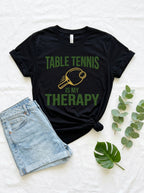Table Tennis Is My Therapy Shirt - Ping Pong Player Mental Health Tee