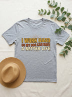 I Work Hard So My Dog Can Have a Better Life Shirt - Funny Dog Parent Tee