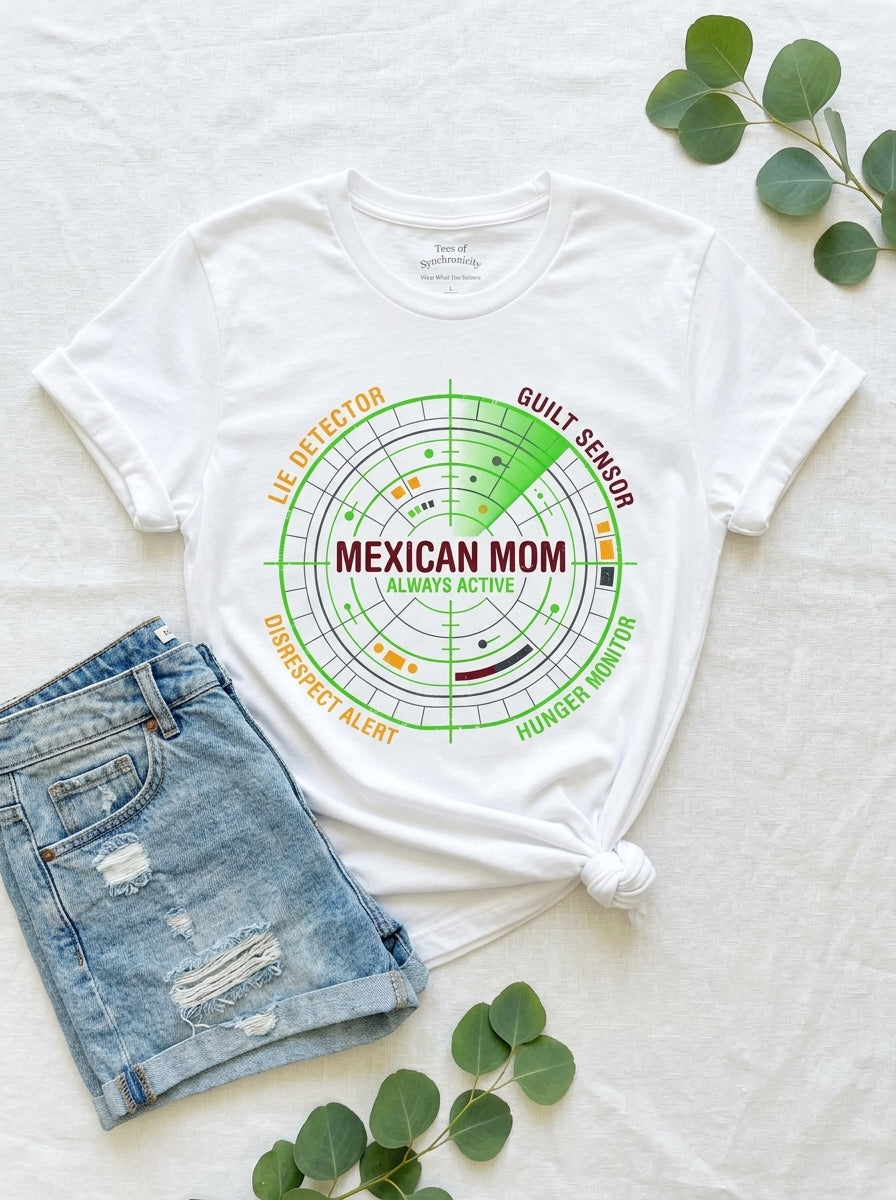 Mexican Mom Radar System Shirt - Funny Latino Mother Humor Tee