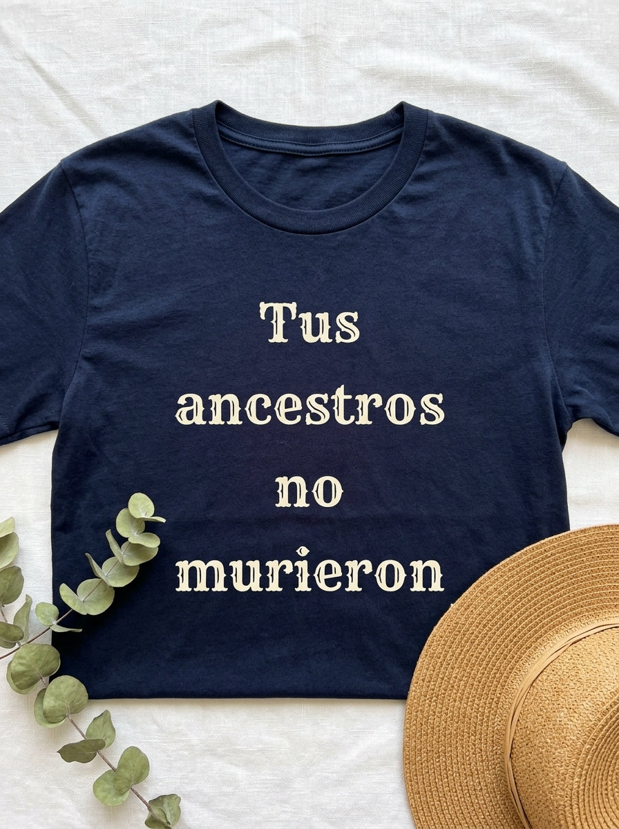 Tus Ancestros No Murieron Shirt | Latino Heritage Spiritual Tee | Ancestor Pride | Día de Muertos | Gift for Latinos