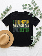 I Work Hard So My Cat Can Live Better Shirt - Funny Cat Parent Tee