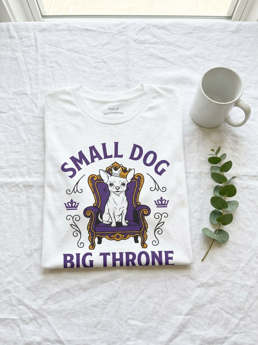 Small Dog Big Throne Chihuahua Shirt - Funny Royal Chi Graphic Tee
