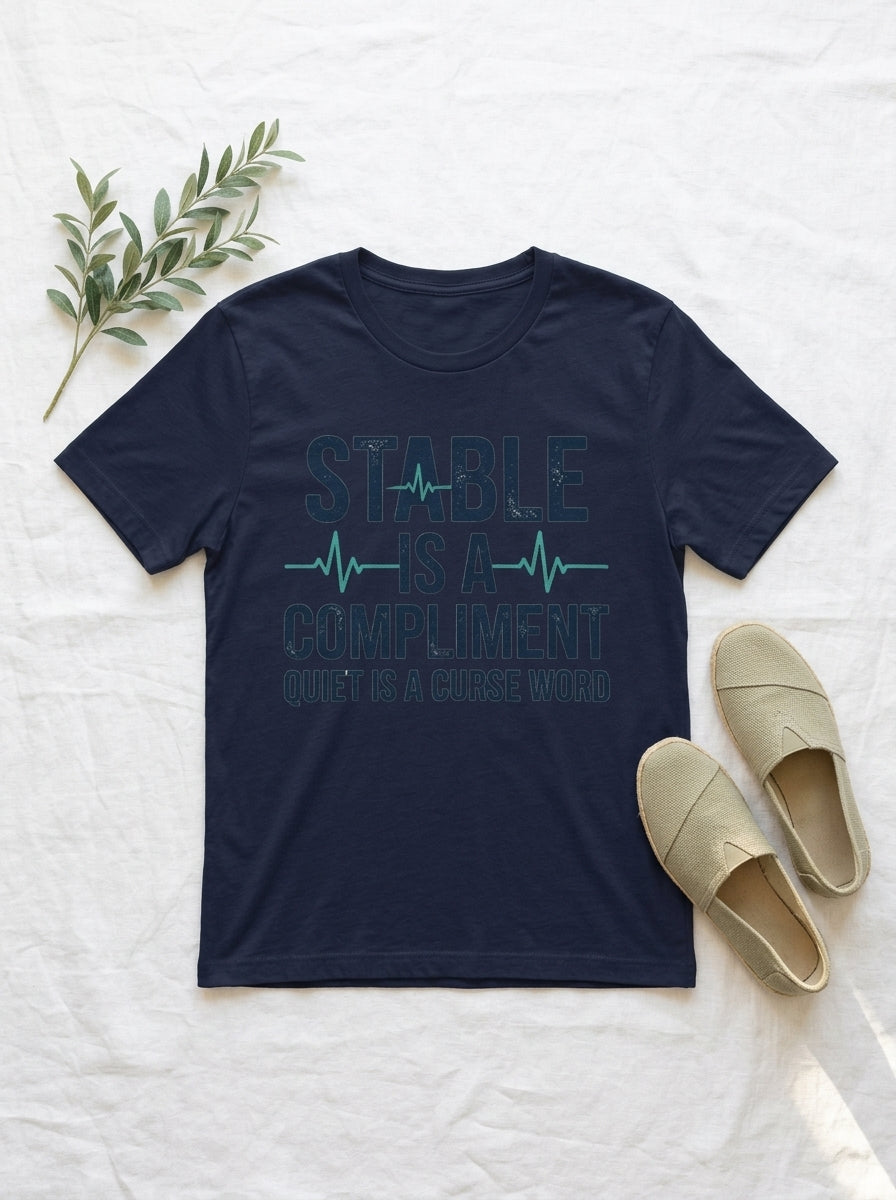 Nurse Humor Shirt - Stable Is A Compliment Funny Medical Professional Tee