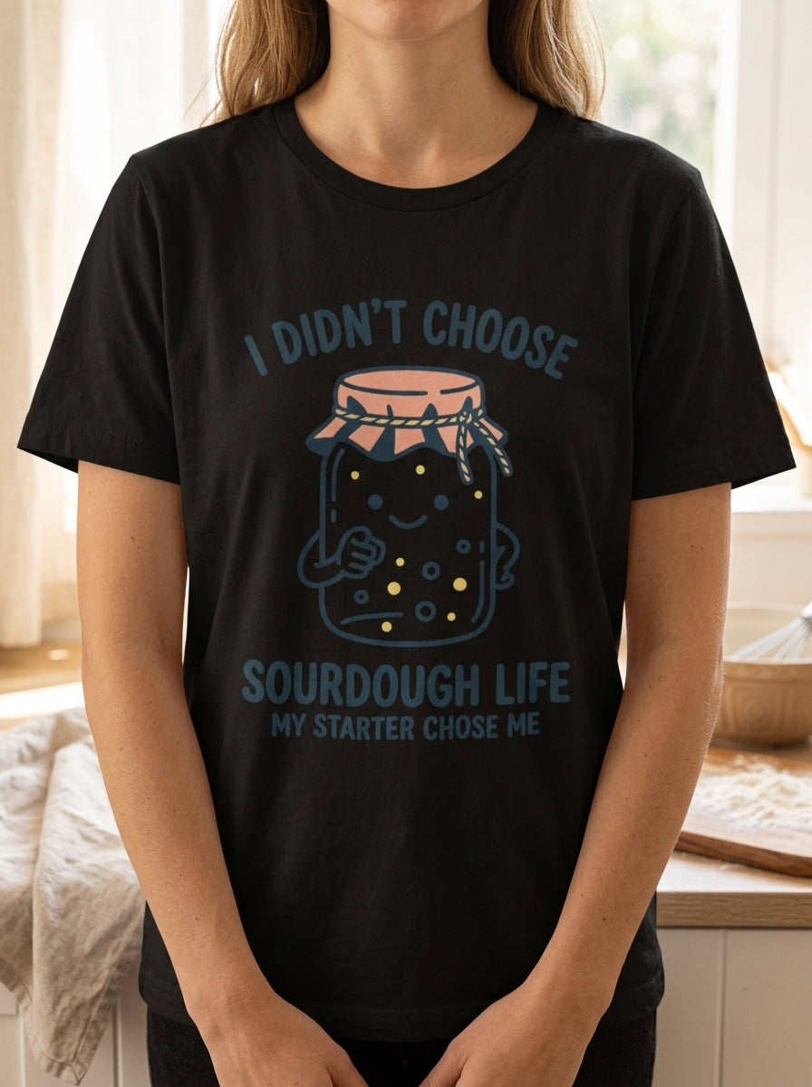 My Starter Chose Me Shirt - Funny Sourdough Baker Gift T-Shirt