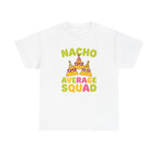 Nacho Average Squad Shirt - Funny Cinco  - White