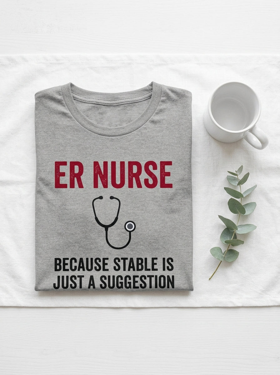 ER Nurse Stable Suggestion Shirt - Emergency Room RN - Funny Nurse Tee