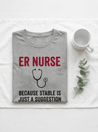 ER Nurse Stable Suggestion Shirt - Emergency Room RN - Funny Nurse Tee